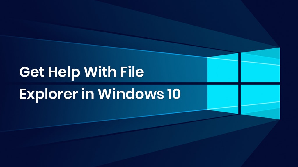 Get Help With File Explorer in Windows 10